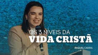 OS 3 NÍVEIS DA VIDA CRISTÄ I RAQUEL CABRAL I LAGOINHA ALPHAVILLE