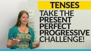 Take the Present Perfect Progressive challenge!