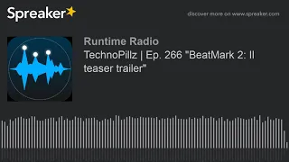 TechnoPillz | Ep. 266 "BeatMark 2: Il teaser trailer"