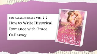 #314 – How to Write Historical Romance with Grace Callaway
