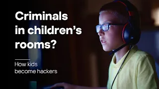 Criminals in children’s rooms? How kids become hackers