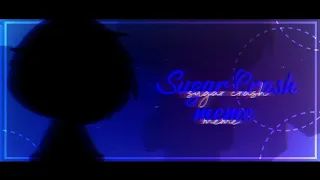 Sugar Crash Meme | (flash⚠)