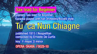 Tu `ca Nun Chiagne, Karaoke / Played by full Orchestra with Soprano Saxophone lead for Beginner