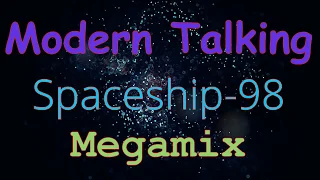Modern Talking - Spaceship-98 (Megamix)