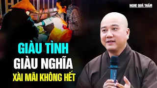 GIÀU TÌNH GIÀU NGHĨA xài mãi không hết - Thầy Thích Pháp Hòa (Nghe Quá Thấm)