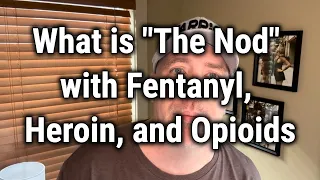 What is "The Nod" with Fentanyl, Heroin, and Opioids