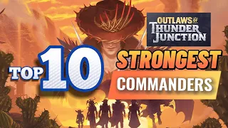 Top 10 Strongest Commanders from Outlaws of Thunder Junction | MTG EDH |