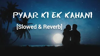 Pyaar Ki Ek Kahani [Slowed+Reverb] Sonu Nigam & Shreya Ghoshal | Extra Lofi Vibes | Hindi lofi |90's