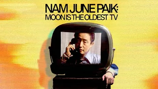 Nam June Paik: Moon is the Oldest TV - Official Trailer