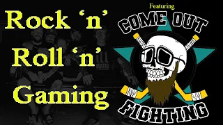 Rock 'n' Roll 'n' Gaming! w/ Come Out Fighting