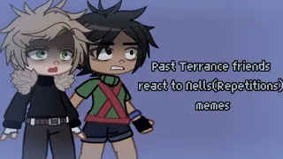 Past Terrance friends eact to Nells(Repetitions) memes|Lazy, Cringe|Original! |All links in the desk