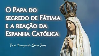 Quem é o Papa do Segredo de FÁTIMA e a falsa aparição de GARABANDAL na ESPANHA- Fr. Tiago de S. José