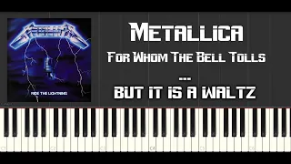 Metallica - For Whom The Bell Tolls...but it's A PIANO WALTZ