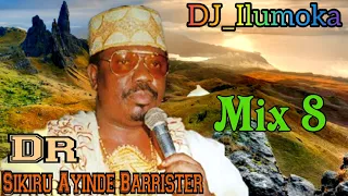 DR, SIKIRU AYINDE BARRISTER || MIX 8 || BY DJ_ILUMOKA VOL 132.