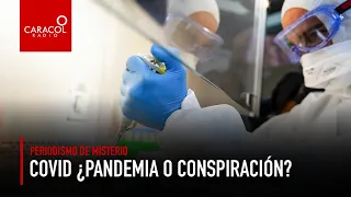 Periodismo de misterio: COVID ¿Pandemia o conspiración? | Caracol Radio