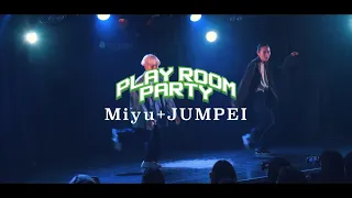 PLAY ROOM PARTY | Miyu + JUMPEI