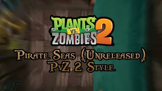 Plants vs Zombies Pirate Seas (Unreleased) but in a style of PvZ 2 (Fanmade Music)