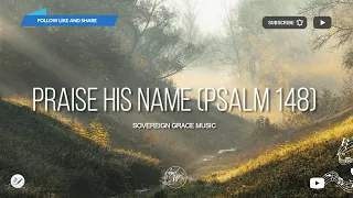 Praise His Name (Psalm 148) // Live - Sovereign Grace Music | WordShip