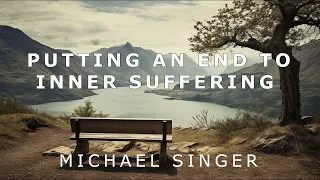 Michael Singer - Putting an End to Inner Suffering