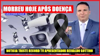 FAMÍLIA CONFIRMOU AGORA POUCO ELE MORREU..NOTICIA TRISTE RECORD TV APRESENTADOR REINALDO GOTTINO