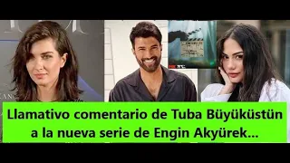 Llamativo comentario de Tuba Büyüküstün a la nueva serie de Engin Akyürek...