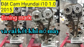 Đặt Cam Hyundai i10 1.0 2015 / timing mark và cái kết khi nổ máy