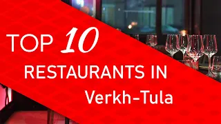 Top 10 best Restaurants in Verkh-Tula, Russia