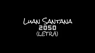 Luan Santana - 2050 (Letra)