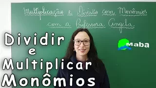 MONÔMIOS - Multiplicação e divisão de Monômios - Professora Angela