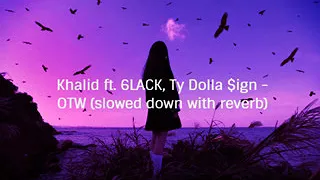 Khalid ft. 6LACK, Ty Dolla $ign - OTW (slowed down with reverb)