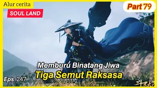 tangsan memburu binatang jiwa semut raksasa | alur cerita soul land douluo dalu episode 247