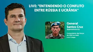 LIVE: "Entendendo o conflito entre Rússia e Ucrânia" - Sergio Moro e General Santos Cruz