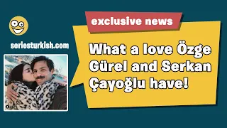What a love Özge Gürel and Serkan Çayoğlu have!