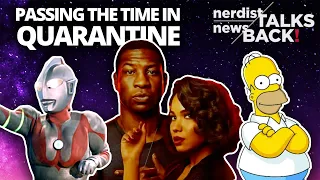 The Best Ways to Pass Quarantine (Nerdist News Talks Back)