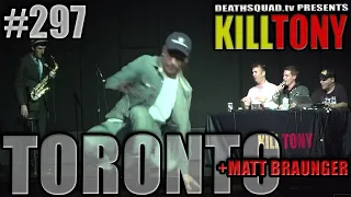 KILL TONY #297 (TORONTO) - MATT BRAUNGER