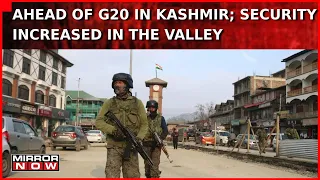 Ahead Of G20 In Kashmir, Security Increased In Valley | Additional Forces Developed | English News