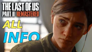 The Last of Us Part 2 Remastered ALL INFO - PS5 Gameplay, Upgrade Path, Lost Levels, No Return