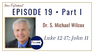 Luke 12-17; John 11 Part 1 • Dr. S. Michael Wilcox • May 1 - May 7 • Come Follow Me