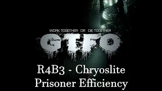 GTFO R4B3 - Chryoslite - Prisoner Efficiency