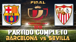 ⚽ 𝗕𝗔𝗥𝗖𝗘𝗟𝗢𝗡𝗔 vs 𝗦𝗘𝗩𝗜𝗟𝗟𝗔 ⚽【 COPA del REY de FÚTBOL 2016 (FINAL) - PARTIDO COMPLETO 🔊 ESPAÑOL 】