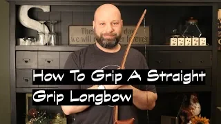 How To Grip A Straight Grip Longbow