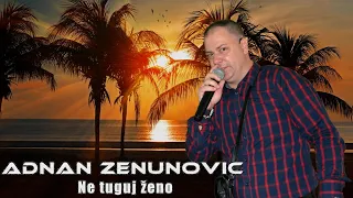 Adnan Zenunovic - Ne tuguj zeno (Muzika Uzivo)