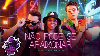 🔊🔊🔊🔊 Não Pode Se Apaixonar - Xand Avião, Mc Danny, Dj Ivis (Video Clipe)#WillCds 🔊🔊🔊🔊