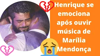 (NOTICIAS DOS FAMOSOS)Henrique se emociona após escutar cuida bem dela música de Marília Mendonça!