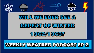 Will we ever see a Repeat of Winter 1962/1963? Weekly Weather Podcast Episode 2