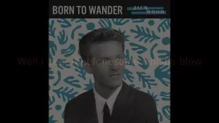 Jack Wood - Born To Wander Lyric Video