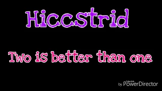 Hiccstrid - Two is better than one (HTTYD and RTTE)