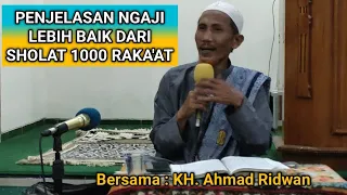 Penjelasan Ngaji Lebih baik dari Sholat 1000 Raka'at. Bersama: KH. Ahmad Ridwan.