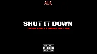 Shut It Down - ALC. (Codine Spillz, Johnny Boi & SDM)