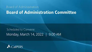 CalPERS Board Meeting | Monday, March 14, 2022